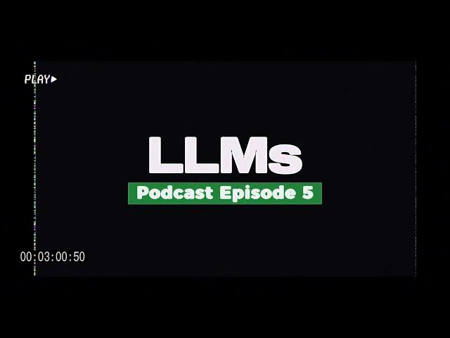 AI Podcast Ep5: LLMs: What are They?