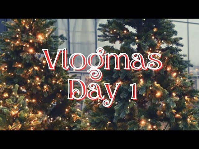 Vlogmas Day 1 | 2024