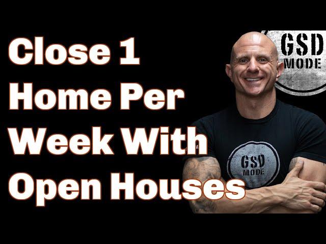 How To Close 1 Home Per Week with Open Houses (Step by Step Guide For Real Estate Agents)