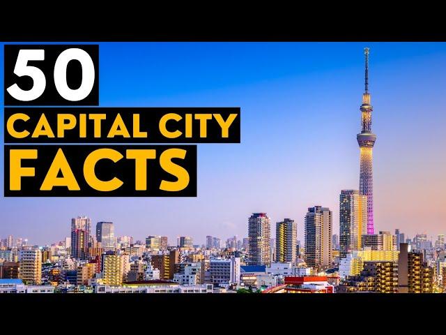 50 Interesting Facts About Capital Cities