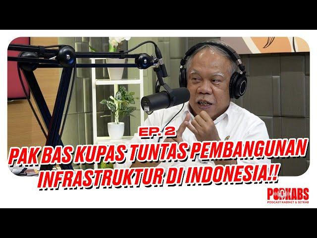 Eksklusif: Basuki Hadimuljono Kupas Tuntas Pembangunan Infrastruktur di Indonesia | Podkabs Ep. 2