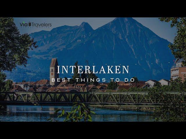 Best Things to do in Interlaken, Switzerland - Travel Guide