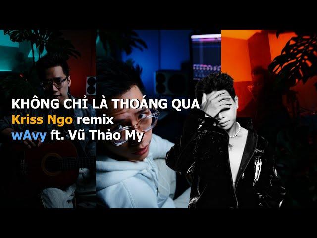 Không Chỉ Là Thoáng Qua (Kriss Ngo remix) | wAvy x Vũ Thảo My | Unreleased Audio