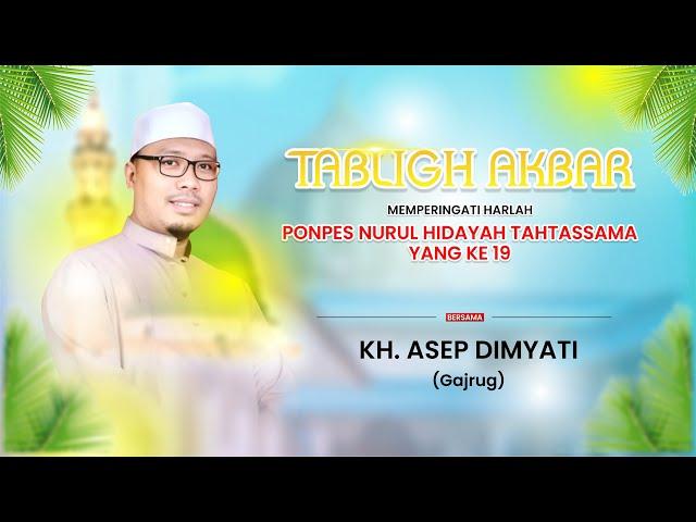 LIVE || TABLIGH AKBAR || KH. ASEP DIMYATI || MEMPERINGATI HARLAH PONPES NH TAHTASSAMA YANG KE 19