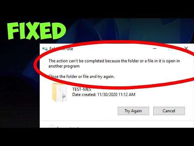 [FIXED] The Action Cannot be Completed Because the Folder or a File in it is Open in Another Program