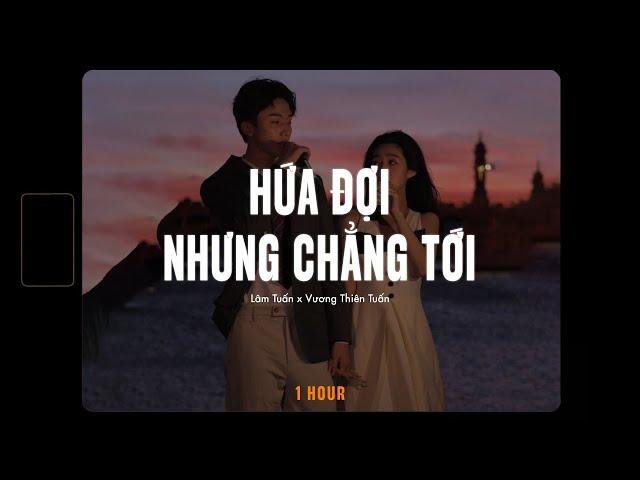 Hứa Đợi Nhưng Chẳng Tới「Lofi 1 Hour」- Lâm Tuấn x Vương Thiên Tuấn x RIN