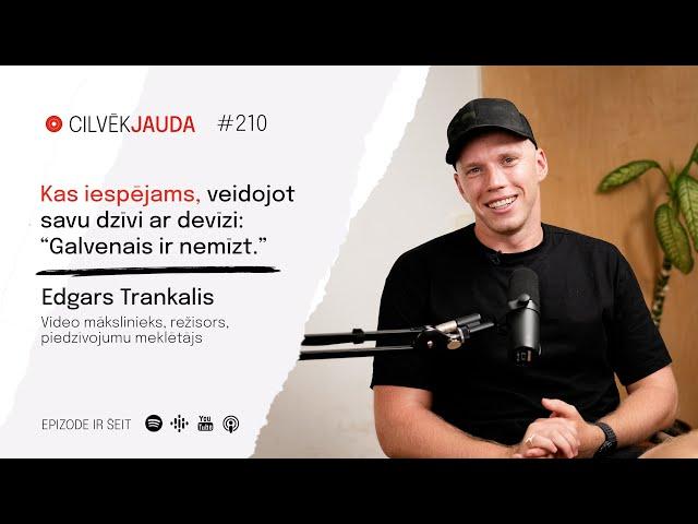 #210 Kas iespējams, veidojot savu dzīvi ar devīzi: "Galvenais ir nemīzt." - EDGARS TRANKALIS