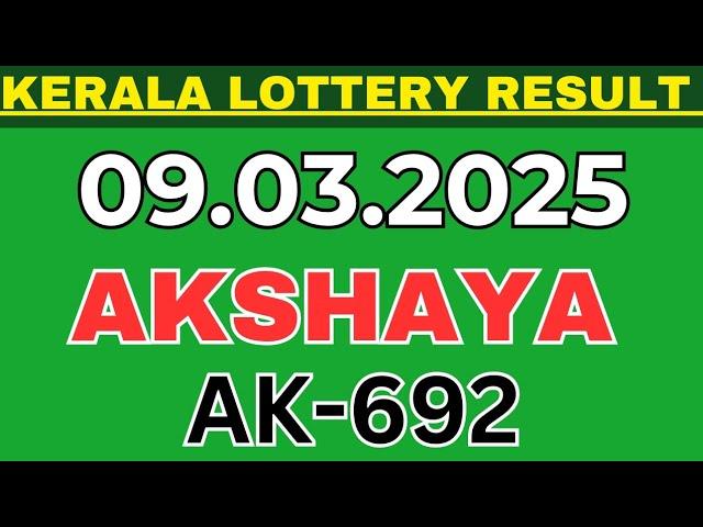 KERALA LOTTERY AKSHAYA AK-692 | LIVE LOTTERY RESULT TODAY 09.03.2025 | KERALA LOTTERY LIVE RESULT|