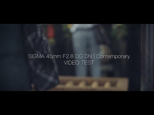 SIGMA 45mm F2.8 DG DN Contemporary | VIDEO TEST