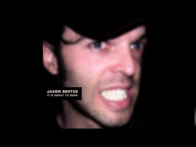 JASON BRUTUS - It Is About To Burn (demo)