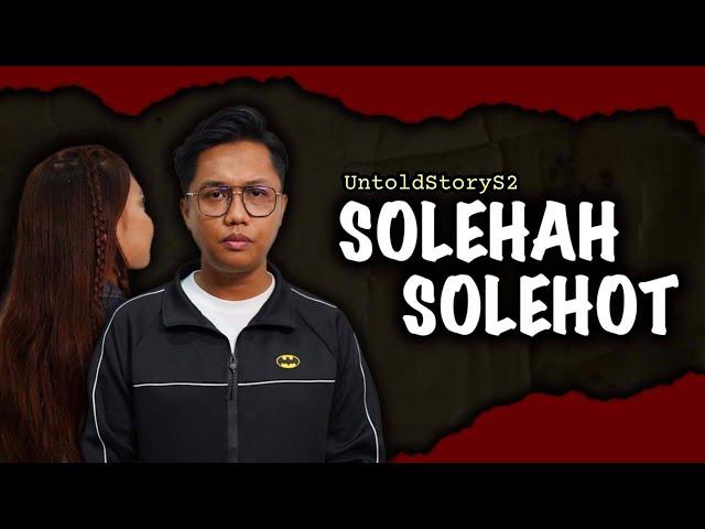 MINAH TUDUNG SOLEHAH , SOROK SOLEHOT - UNTOLD STORY S2