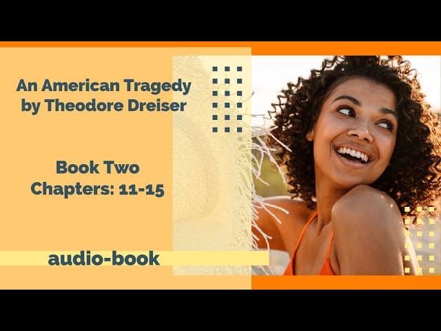 An American Tragedy by Theodore Dreiser [Book Two: Chapters 11-15]