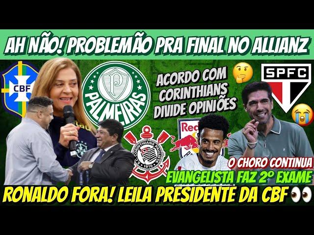  EVANGELISTA FEZ NOVO EXAME… PROBLEMÃO PRA FINAL NO ALLIANZ! LEILA PRES. DA CBF… ACORDO, CHORORO E+