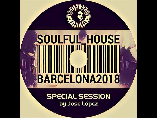 01. Special Session Soulful House Classics Compilation By Jose Lopez Dj  (Soulful House Barcelona)