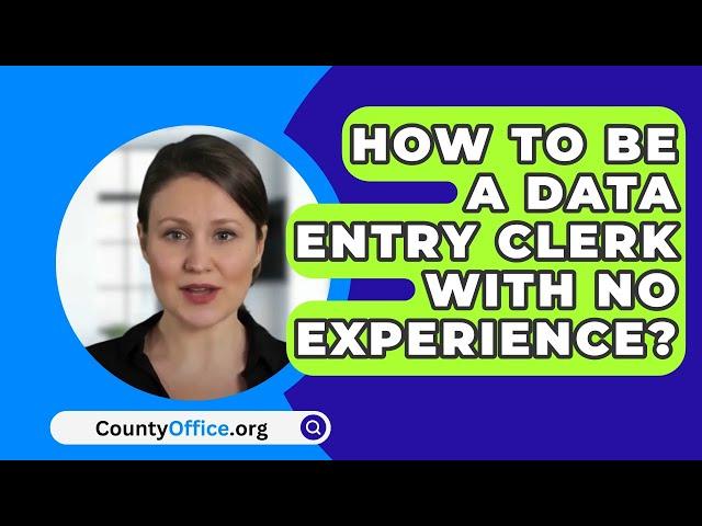 How To Be A Data Entry Clerk With No Experience? - CountyOffice.org