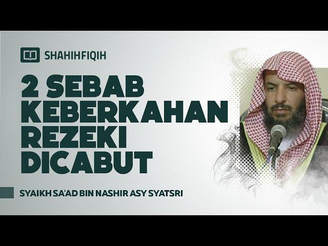 2 Sebab Keberkahan Rezeki Dicabut - Syaikh Sa'ad bin Nashir Asy-Syatsri