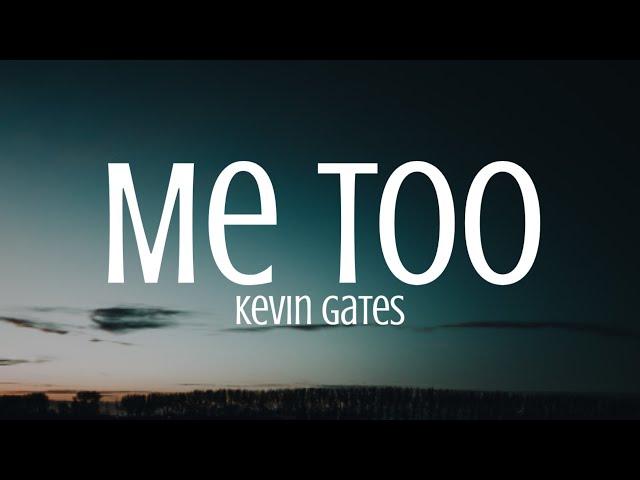 Kevin Gates - Me Too (Lyrics) [TikTok Song]