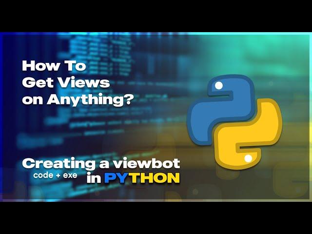 How To Get More Views on Anything? Creating a viewbot in Python