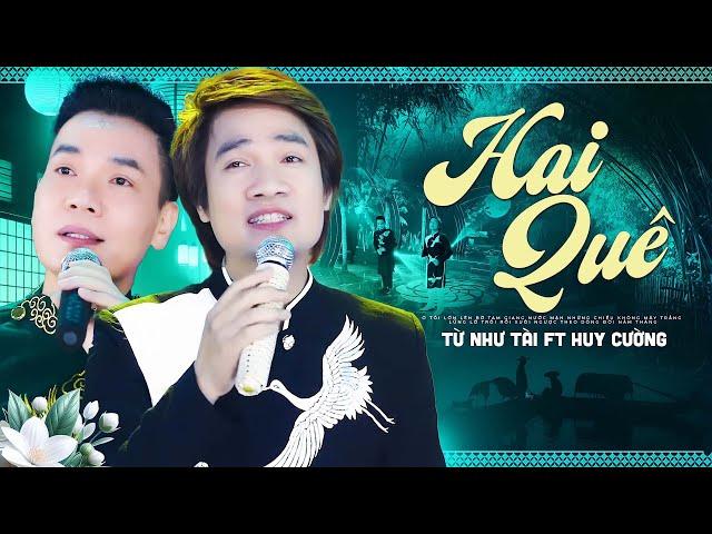 Tuyệt Phẩm Song Ca Triệu Views - Hai Quê - Từ Như Tài x Huy Cường | Dân Ca Trữ Tình Hay Nhất 2024