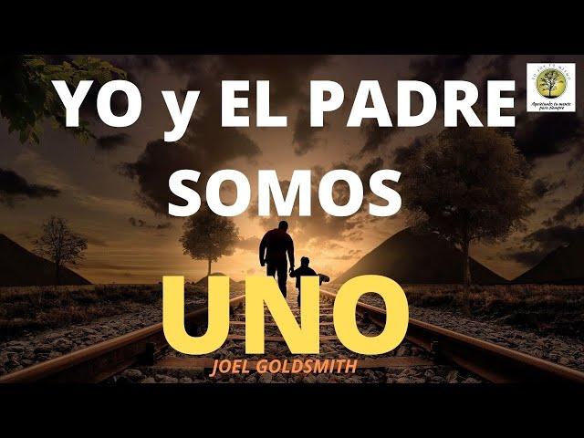 JOEL GOLDSMITH  ~ YO Y EL PADRE SOMOS UNO