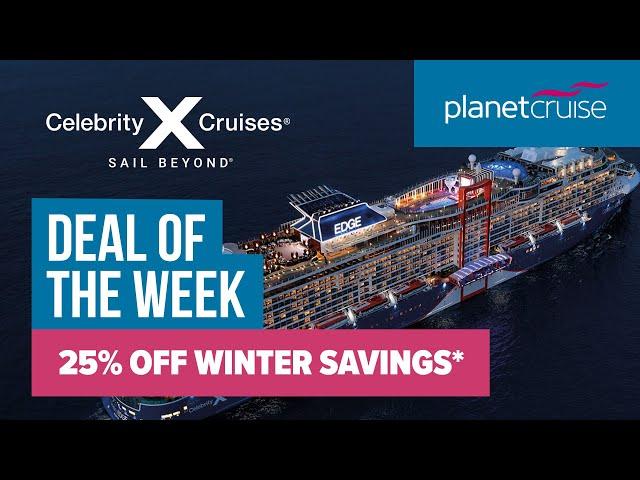 Celebrity Cruises | 25% Off Winter Savings* | Planet Cruise Deal of the Week