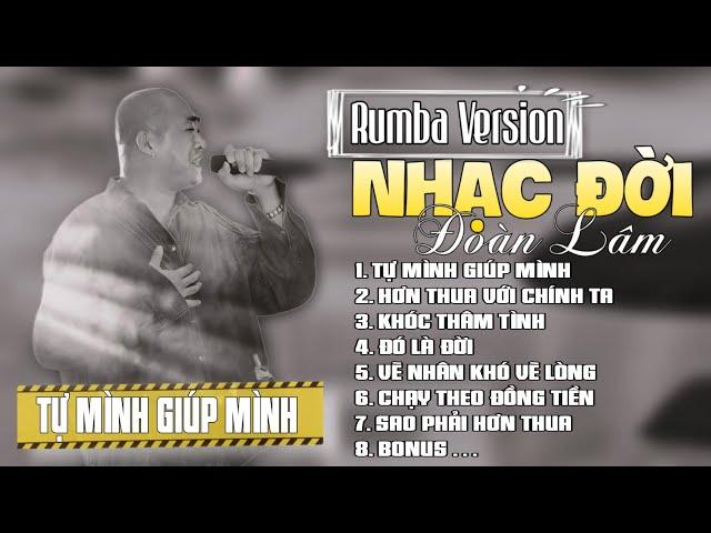 RUMBA NHẠC ĐỜI - TỰ MÌNH GIÚP MÌNH | LK ĐOÀN LÂM NHỮNG BÀI HAY NHẤT VỀ ĐỜI THẤM TỪNG CÂU