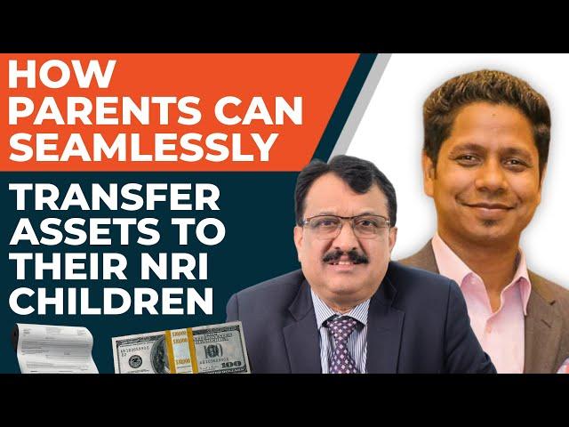 How Parents can seamlessly transfer assets to their NRI Children