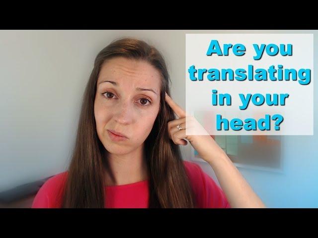 How to stop translating in your head: Speak English Fluently