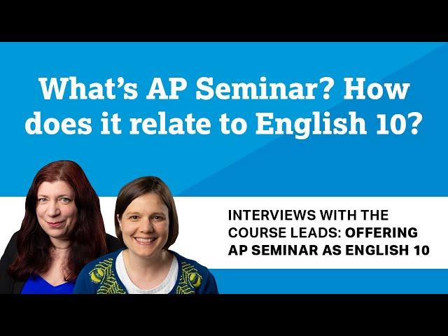 What's AP Seminar? How does it relate to English 10?