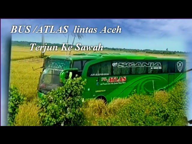 BARU SAJA TERJADI !! BUS ATLAS LINTAS ACEH TERJUN KESAWAH