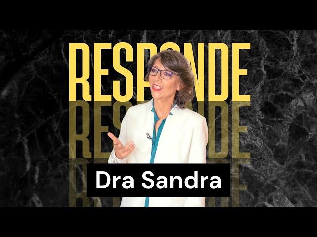 DRA SANDRA RESPONDE!
