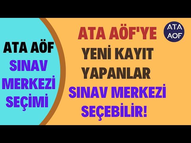 Ata Aöf Sınav Merkezi Seçimi İşlemleri! Yeni Kayıt Yapanlar Sınav Merkezi Seçimi Yapabilir