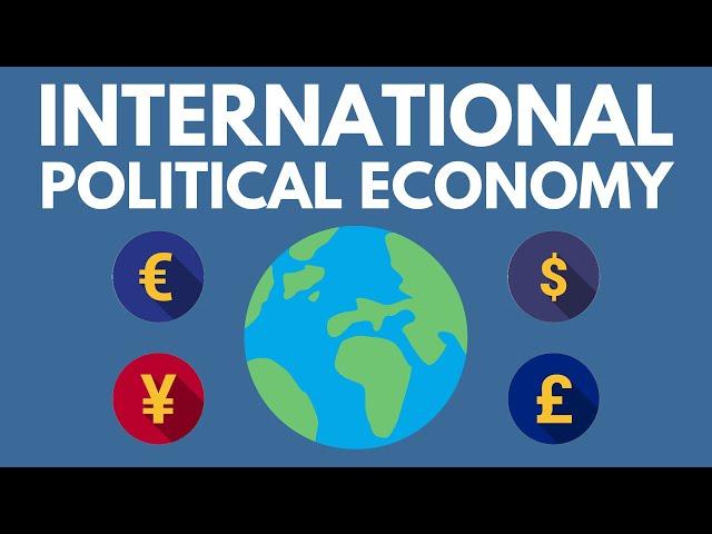 International Political Economy, Explained