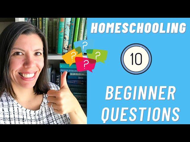 Homeschooling 101- Top 10 Beginner Questions