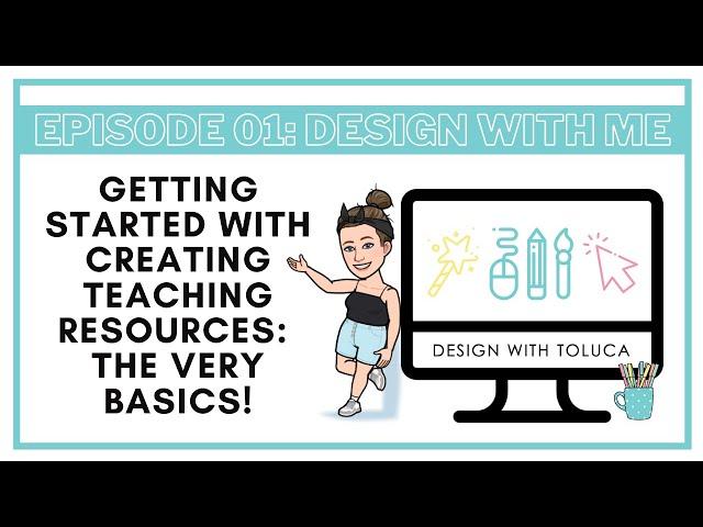 Episode 01: Design With Me | Designing Teaching Resources - The Basics!