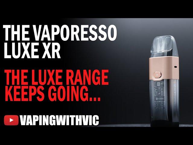 The Vaporesso Luxe XR - The Luxe range keeps expanding