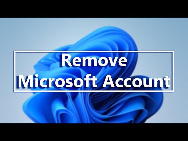 Windows 11: How To Remove a Microsoft Account