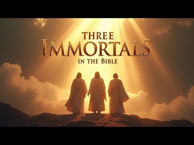 The Three Immortal Men of the Bible: Enoch, Elijah, and Melchizedek 