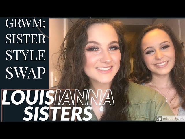 GRWM: SISTER STYLE SWAP | LOUISIANNA SISTERS