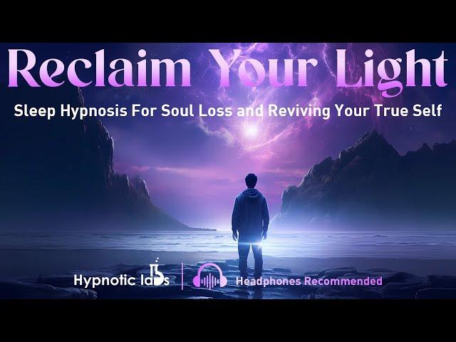 Sleep Hypnosis For Reclaiming Your Light and Energy To Revive Your True Self (Soul Loss, Meditation)