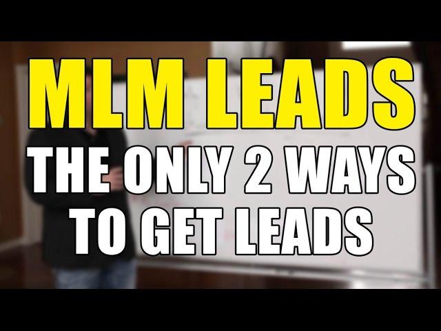 MLM Leads - The Only 2 Ways to Get Network Marketing Leads