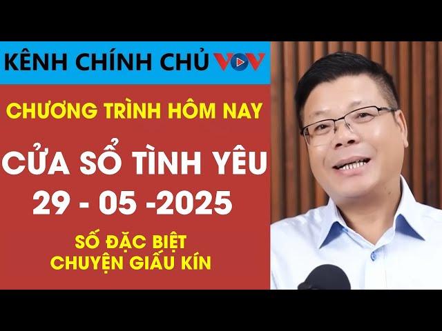 [SỐ ĐẶC BIỆT] Nghe Cửa Sổ Tình Yêu VOV Ngày 29/05/2025 | Đinh Đoàn Tư Vấn Chuyện Thầm Kín