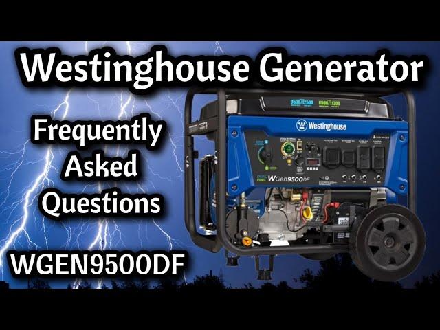 Westinghouse Generator WGEN9500DF Duel Fuel - Most Frequently Asked Questions Answered