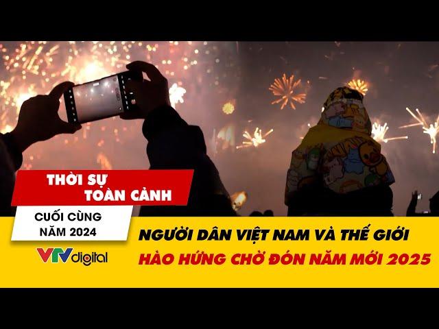 Thời sự toàn cảnh tối 31/12: Người dân Việt Nam và thế giới hào hứng chờ đón năm mới 2025 | VTV24