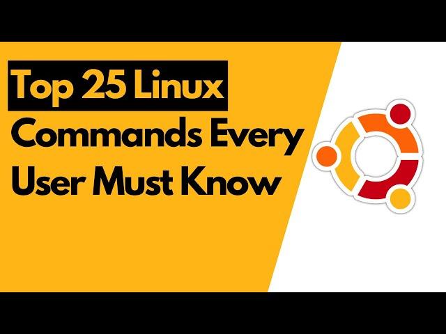 Top 25 Linux Command Every User Must Know!