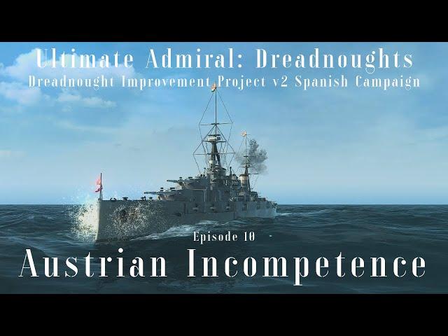 Austrian Incompetence - Episode 10 - Dreadnought Improvement Project v2 Spanish Campaign