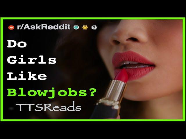 Do Girls Like Blowjobs? | NSFW Reddit Stories - r/AskReddit