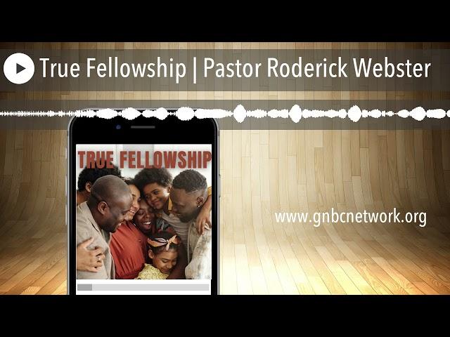 True Fellowship | Pastor Roderick Webster