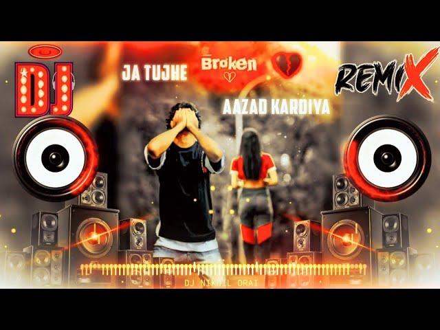 Ja Tujhe Aazad Kar Diya Dj Song (Brekup) Sad Song | Vibration Mix | Trending Song | Dj Nikhil Orai