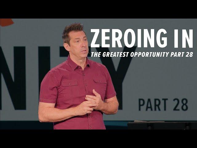 Zeroing In – The Greatest Opportunity Part 28 – Pastor Lance Hahn